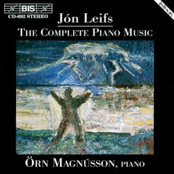 The Complete Piano Music by Jón Leifs ;   Örn Magnússon