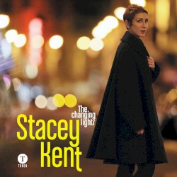 The Changing Lights by Stacey Kent