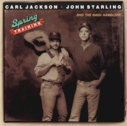 Spring Training by Carl Jackson ,   John Starling  &   The Nash Ramblers