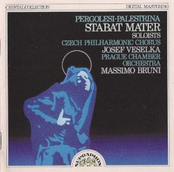 Stabat Mater by Giovanni Battista Pergolesi ,   Giovanni Pierluigi da Palestrina ;   Czech Philharmonic Chorus ,   Josef Veselka ,   Prague Chamber Orchestra ,   Massimo Bruni