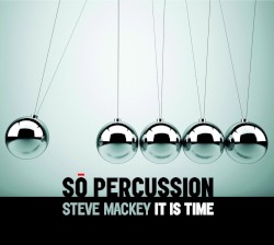 It Is Time by Steven Mackey ;   Sō Percussion