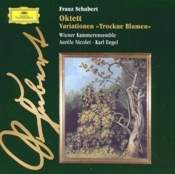 Oktett / Variationen "Trockne Blumen" by Schubert ;   Wiener Kammerensemble ,   Aurèle Nicolet ,   Karl Engel