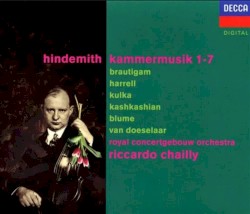Kammermusik no. 1-7 by Paul Hindemith ;   Royal Concertgebouw Orchestra ,   Riccardo Chailly ,   Brautigam ,   Harrell ,   Kulka ,   Kashkashian ,   Blume ,   Van Doeselaar