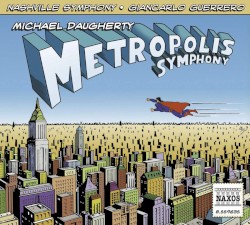 Metropolis Symphony by Michael Daugherty ;   Nashville Symphony ,   Giancarlo Guerrero