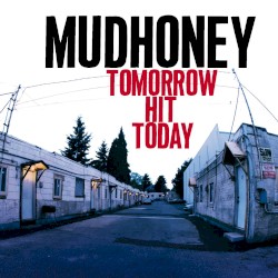 Tomorrow Hit Today by Mudhoney