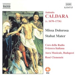 Missa Dolorosa / Stabat Mater by Antonio Caldara ;   Coro della Radio Svizzera Italiana ,   Aura Musicale, Budabest ,   René Clemencic