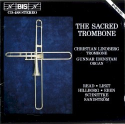 The Sacred Trombone by Read ,   Liszt ,   Hillborg ,   Eben ,   Schnittke ,   Sandström ;   Christian Lindberg ,   Gunnar Idenstam