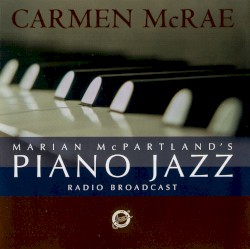 Marian McPartland's Piano Jazz by Marian McPartland  with guest   Carmen McRae