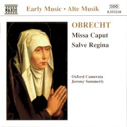 Missa Caput / Salve Regina by Jacob Obrecht ;   Oxford Camerata ,   Jeremy Summerly