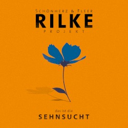 Rilke Projekt – das ist die SEHNSUCHT by Schönherz & Fleer