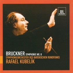 Symphonie Nr. 8 by Bruckner ;   Symphonieorchester des Bayerischen Rundfunks ,   Rafael Kubelík