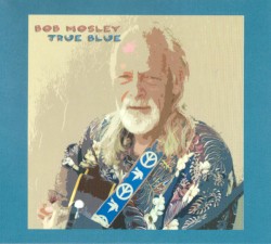 True Blue by Bob Mosley