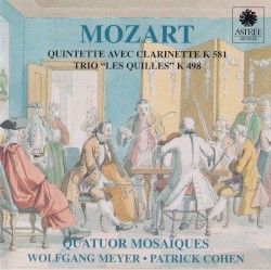 Quintette avec clarinette, K. 581 / Trio “Les Quilles”, K. 498 by Mozart ;   Quatuor Mosaïques ,   Wolfgang Meyer ,   Patrick Cohen