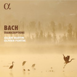 Bach Transcriptions by Bach ;   Julien Martin ,   Olivier Fortin