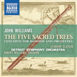 The Five Sacred Trees by John Williams ;   Robert Williams ,   Detroit Symphony Orchestra ,   Leonard Slatkin