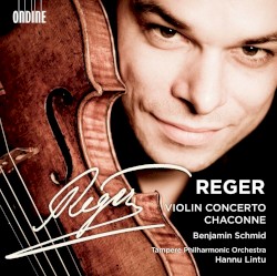 Violin Concerto / Chaconne by Reger ;   Benjamin Schmid ,   Tampere Philharmonic Orchestra ,   Hannu Lintu