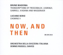 Now, And Then by Bruno Maderna ;   Luciano Berio ;   Orchestra Della Svizzera Italiana ,   Dennis Russell Davies