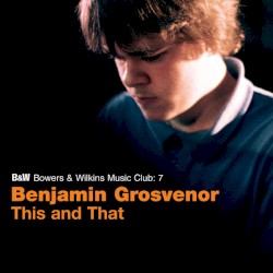 This and That by Benjamin Grosvenor