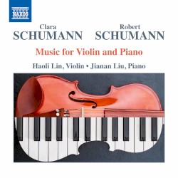 Music for Violin and Piano by Clara Schumann ,   Robert Schumann ;   Haoli Lin ,   Jianan Liu