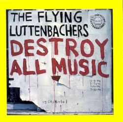 Destroy All Music by The Flying Luttenbachers