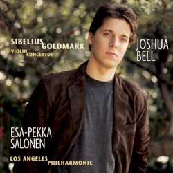Violin Concertos by Sibelius ,   Goldmark ;   Joshua Bell ,   Los Angeles Philharmonic ,   Esa-Pekka Salonen