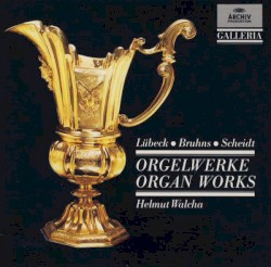 Orgelwerke / Organ Works by Lübeck ,   Scheidt ,   Bruhns ;   Helmut Walcha