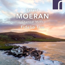Chamber Music by Ernest Moeran ;   Fidelio Trio