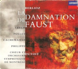 La Damnation de Faust by Berlioz ;   Leech ,   Pollet ,   Cachemaille ,   Philippe ,   Chœur  et   Orchestre Symphonique De Montréal ,   Dutoit