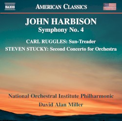 John Harbison: Symphony no. 4 / Carl Ruggles: Sun-Treader / Steven Stucky: Second Concerto for Orchestra by John Harbison ,   Carl Ruggles ,   Steven Stucky ;   National Orchestral Institute Philharmonic ,   David Alan Miller