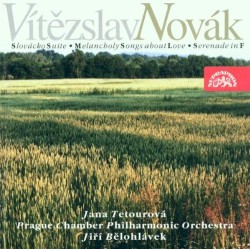 Slovak Suite / Melancholy Songs About Love / Serenade In F by Vítězslav Novák ;   Jana Tetourová ,   Prague Chamber Philharmonic Orchestra ,   Jiří Bělohlávek