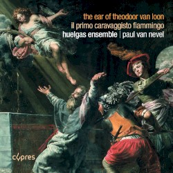 The Ear of Theodoor van Loon by Huelgas Ensemble ,   Paul Van Nevel