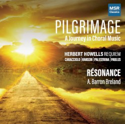 Pilgrimage: A Journey in Choral Music by Herbert Howells ,   Carracciolo ,   Hanson ,   Palestrina ,   Paulus ;   Résonance ,   A. Barron Breland