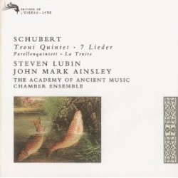 Trout Quintet / 7 Lieder by Franz Schubert ;   Steven Lubin ,   John Mark Ainsley ,   The Academy of Ancient Music Chamber Ensemble