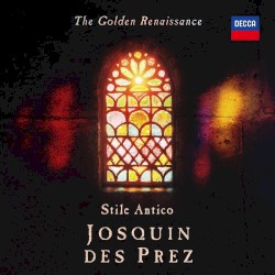 The Golden Renaissance by Josquin des Prez ;   Stile Antico