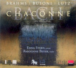 Chaconne by Bach ,   Brahms ,   Busoni ,   Lutz ;   Edna Stern ,   Amandine Beyer
