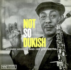 Not So Dukish by Johnny Hodges and His Orchestra