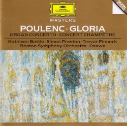 Gloria / Organ Concerto / Concert champêtre by Poulenc ;   Kathleen Battle ,   Simon Preston ,   Trevor Pinnock ,   Boston Symphony Orchestra ,   Ozawa