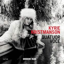 Modern Ruin by Kyrie Kristmanson  &   Quatuor Voce