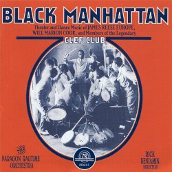 Black Manhattan: Black Manhattan: Theater and Dance Music of James Reese Europe, Will Marion Cook, and Members of the Legendary Clef Club by The Paragon Ragtime Orchestra