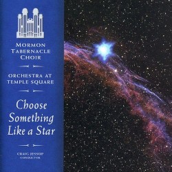 Choose Something Like a Star by Mormon Tabernacle Choir  &   Orchestra at Temple Square
