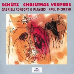 Christmas Vespers by Schütz ;   Gabrieli Consort & Players ,   Paul McCreesh
