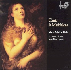 Canta la Maddalena by María Cristina Kiehr ,   Concerto Soave ,   Jean-Marc Aymes