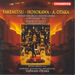 Takemitsu: Nami no Bon / Ran - Hosokawa: Memory of the Sea - A. Otaka: Fantasy for Organ & Orchestra by Takemitsu ;   Hosokawa ;   A. Otaka ;   Tadaaki Otaka ,   Sapporo Symphony Orchestra