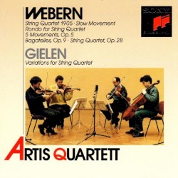 Webern: String Quartet 1905 / Slow Movement / Rondo for String Quartet / 5 Movements, op. 5 / Bagatelles, op. 9 / String Quartet, op. 28 / Gielen: Variations for String Quartet by Webern ,   Gielen ;   Artis Quartett