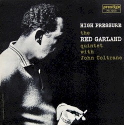 High Pressure by The Red Garland Quintet  with   John Coltrane  and   Donald Byrd