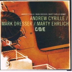 C/D/E by Andrew Cyrille  /   Mark Dresser  /   Marty Ehrlich