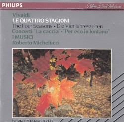 Le Quattro Stagioni / Concerti "La caccia" / "Per eco in lontano" by Antonio Vivaldi ;   I Musici ,   Roberto Michelucci