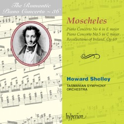 The Romantic Piano Concerto, Volume 36: Piano Concerto no. 4 in E major / Piano Concerto no. 5 in C major / Recollections of Ireland, op. 69 by Ignaz Moscheles ;   Tasmanian Symphony Orchestra ,   Howard Shelley