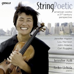 String Poetic by Jennifer Higdon ,   Lou Harrison ,   John Adams ,   Carl Ruggles ;   Jennifer Koh ,   Reiko Uchida