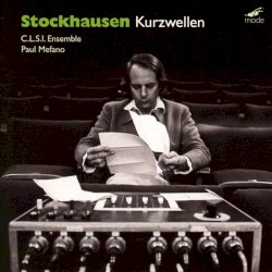 Kurzwellen by Stockhausen ;   Ensemble C.L.S.I. ,   Paul Méfano